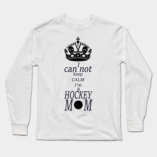 I can not keep calm I'm a hockey Mom,  sports moms Long Sleeve T-Shirt